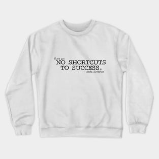 There are no shortcut to success Crewneck Sweatshirt